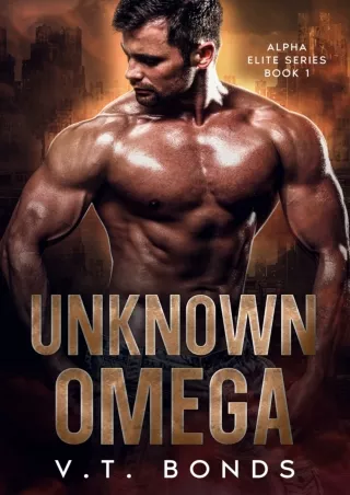 [PDF⚡READ❤ONLINE] Unknown Omega: A Dark and Steamy Fated-Mates Romance: A Forced Proximity,