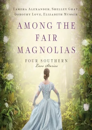 ❤[READ]❤ Among the Fair Magnolias: Four Southern Love Stories
