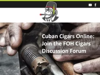 Cuban Cigars Online: Join the FOH Cigars Discussion Forum