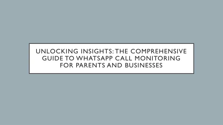 PPT - Unlocking Insights: The Comprehensive Guide to WhatsApp Call 