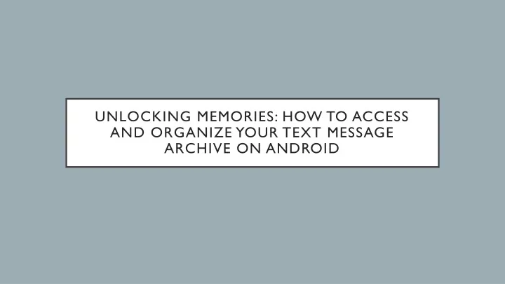 unlocking memories how to access and organize