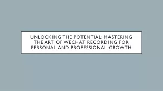 Unlocking the Potential: Mastering the Art of WeChat Recording for Personal and