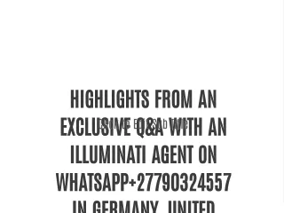 HIGHLIGHTS FROM AN EXCLUSIVE Q&A WITH AN ILLUMINATI AGENT ON WHATSAPP 27790324557 IN GERMANY, UNITED KINGDOM, FRANCE, IT