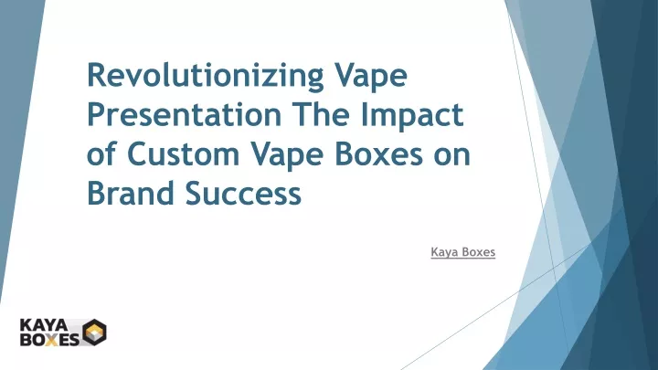 revolutionizing vape presentation the impact of custom vape boxes on brand success