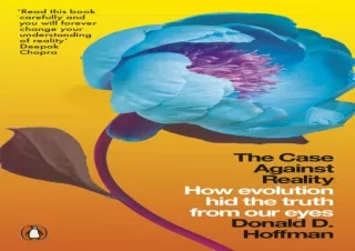 [READ DOWNLOAD]  The Case Against Reality: How Evolution Hid the