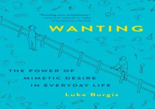 ❤ PDF/READ ⚡  Wanting: The Power of Mimetic Desire in Everyday Li