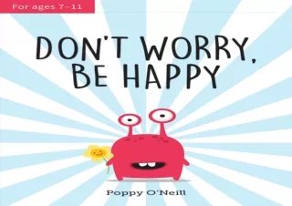 ⭐ DOWNLOAD/PDF ⚡ Don't Worry, Be Happy: A Child’s Guide to Overco