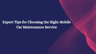 Expert Tips for Choosing the Right Mobile Car Maintenance Service