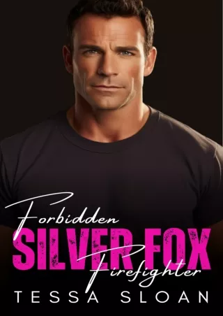 ⚡Read✔[PDF] Forbidden Silver Fox Firefighter: An Enemies to Lovers Romance (Silver Fox