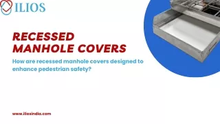 How are recessed manhole covers designed to enhance pedestrian safety?