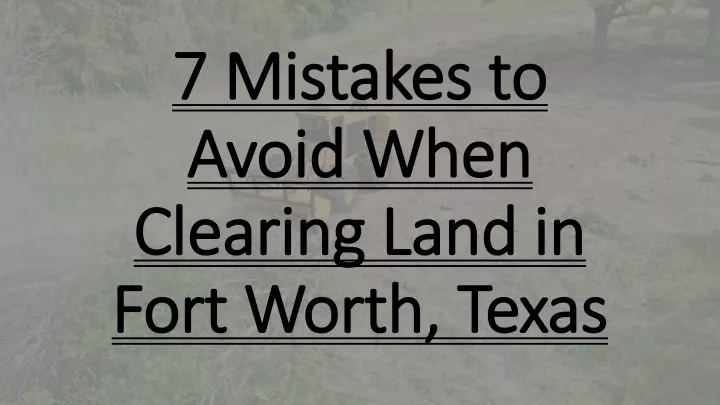 7 mistakes to avoid when clearing land in fort worth texas