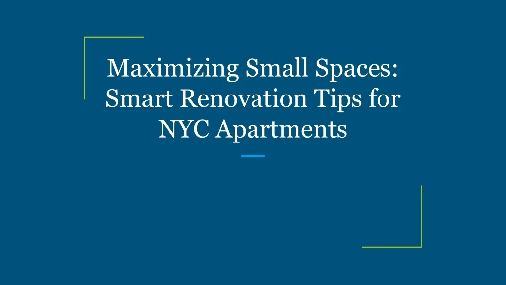 PPT - Maximizing Small Spaces_ Smart Renovation Tips for NYC Apartments ...