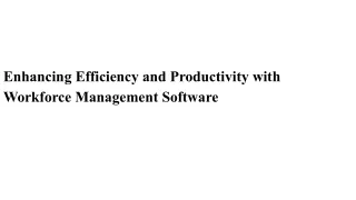 Enhancing Efficiency and Productivity with Workforce Management Software