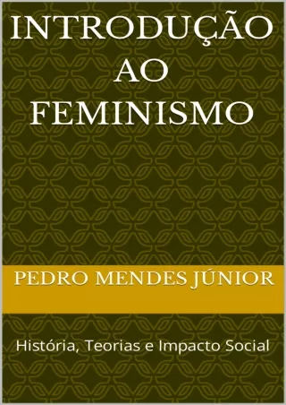 ⚡PDF ❤ Introdução ao Feminismo : História, Teorias e Impacto Social (Portuguese