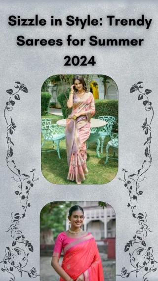 Sizzle in Style Trendy Sarees for Summer 2024