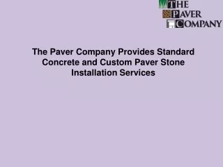 The Paver Company Provides Standard Concrete and Custom Paver Stone Installation