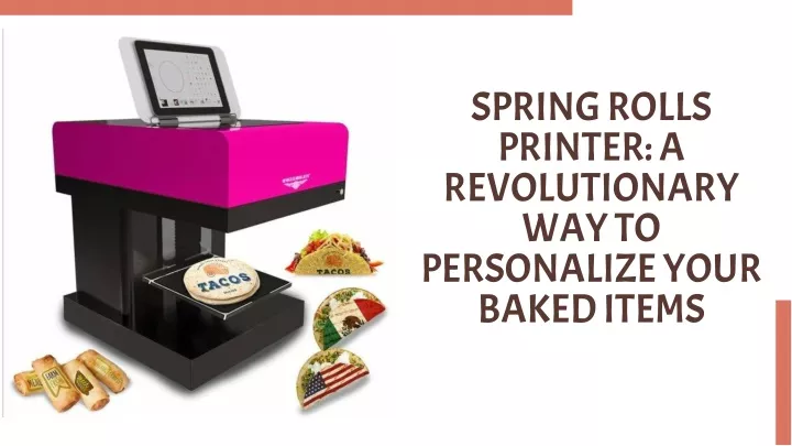 spring rolls printer a revolutionary