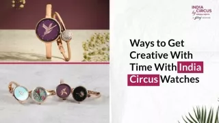 Ways to Get Creative With Time With India Circus Watches