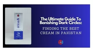 The Ultimate Guide To Banishing Dark Circles Finding The Best Cream In Pakistan