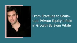From Startups to Scale-ups Private Equity’s Role in Growth By Evan Vitale