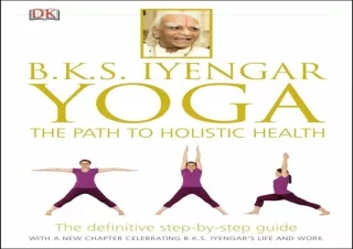 [READ DOWNLOAD]  B.K.S. Iyengar Yoga: The Path to Holistic Health