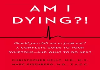 [PDF READ ONLINE]  Am I Dying?!: A Complete Guide to Your Symptom