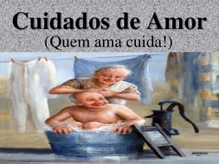 cuidados de amor quem ama cuida