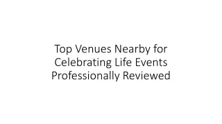 Top Venues Nearby for Celebrating Life Events Professionally Reviewed