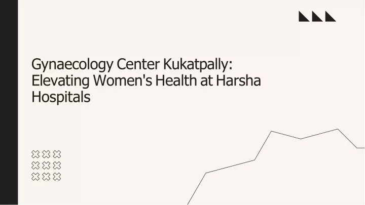 gynaecolog y center kukatpally elevating women s healt h a t harsha hospitals