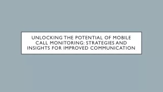Unlocking the Potential of Mobile Call Monitoring: Strategies and Insights for I