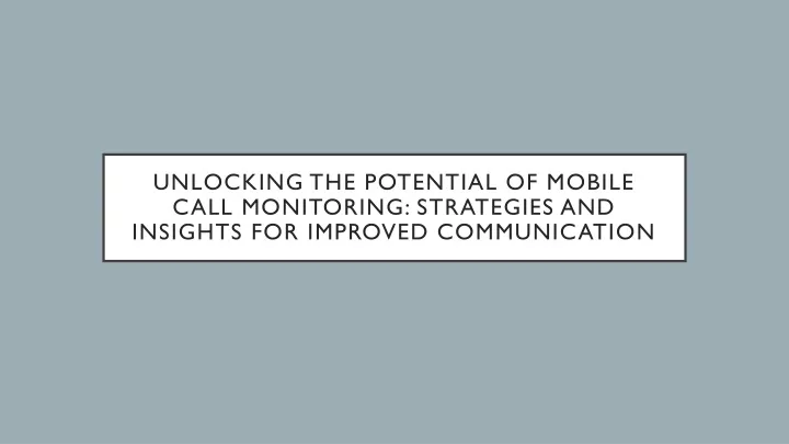 unlocking the potential of mobile call monitoring