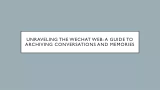 Unraveling the WeChat Web: A Guide to Archiving Conversations and Memories