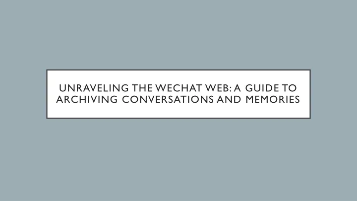 unraveling the wechat web a guide to archiving