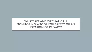 WhatsApp and WeChat Call Monitoring: A Tool for Safety or an Invasion of Privacy