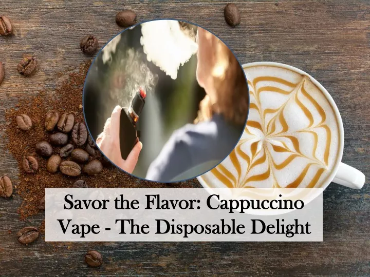 savor the flavor cappuccino vape the disposable