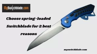 Choose spring-loaded Switchblade for 2 best reasons