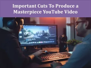Important Cuts To Produce a Masterpiece YouTube Video