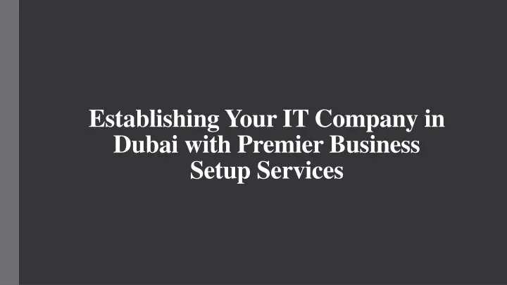 establishing your it company in dubai with premier business setup services