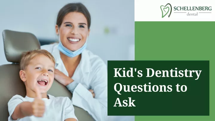 kid s dentistry questions to ask