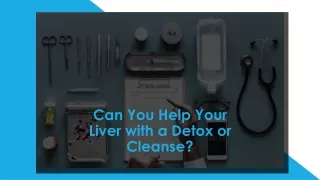 Can You Help Your Liver with a Detox or Cleanse .