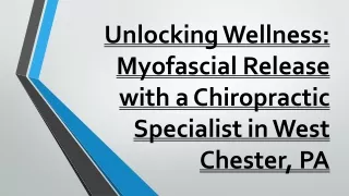 Unlocking Wellness- Myofascial Release with a Chiropractic Specialist in West Chester, PA