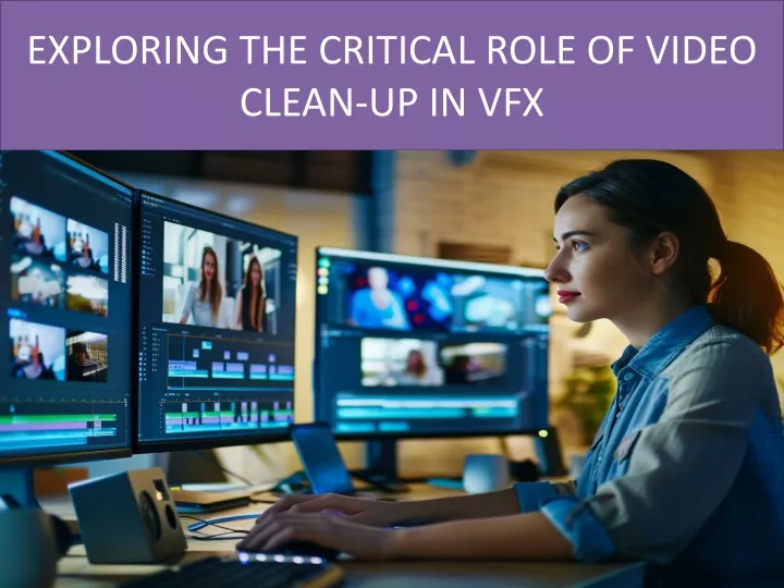 exploring the critical role of video clean up in vfx