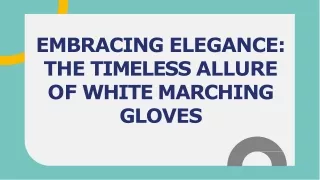 Embracing Elegance The Timeless Allure of White Marching Gloves