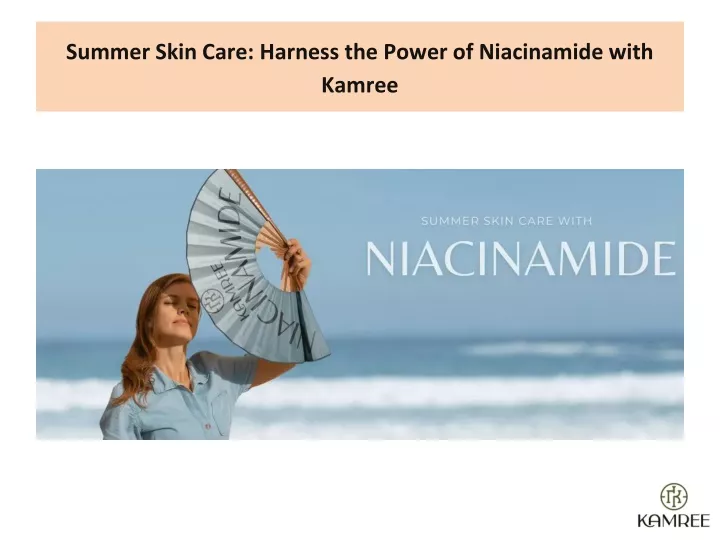 summer skin care harness the power of niacinamide with kamree