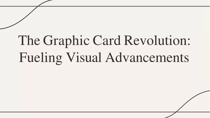 the graphic card revolution fueling visual advancements