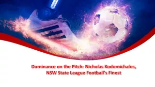 Dominance on the Pitch Nicholas Kodomichalos NSW State League Football's Finest