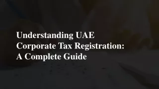 Understanding UAE Corporate Tax Registration: A Complete Guide - ebs