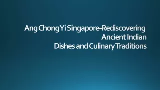 Ang Chong Yi Singapore-Rediscovering Ancient Indian Dishes and Culinary Traditio