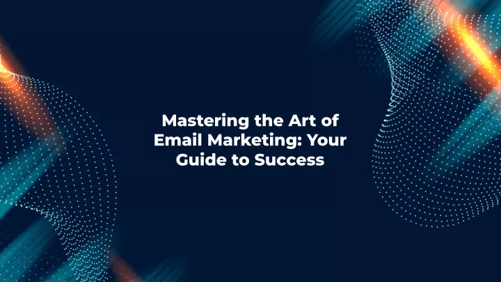 mastering the art of email marketing your guide