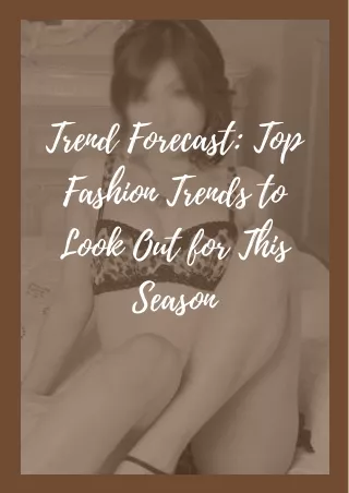 Trend Forecast Top Fashion Trends to Look Out for This Season